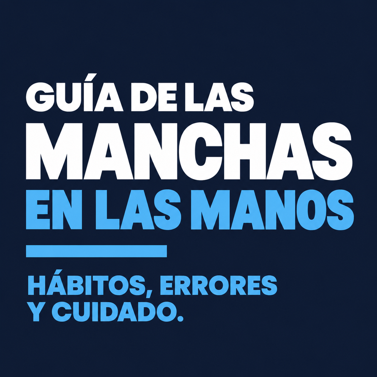 Guía manchas en las manos: Hábitos, errores y cuidado